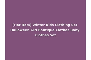 [Hot Item] Winter Kids Clothing Set Halloween Girl Boutique Clothes Baby Clothes Set