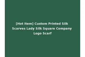 [Hot Item] Custom Printed Silk Scarves Lady Silk Square Company Logo Scarf
