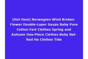 [Hot Item] Norwegian Wind Broken Flower Double-Layer Gauze Baby Pure Cotton Fart Clothes Spring and Autumn One-Piece Clothes Baby Net Red Ha Clothes Tide