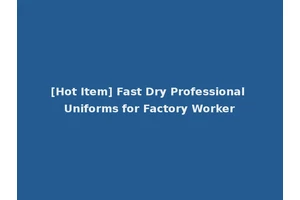 [Hot Item] Fast Dry Professional Uniforms for Factory Worker