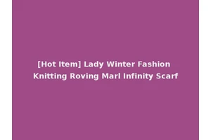 [Hot Item] Lady Winter Fashion Knitting Roving Marl Infinity Scarf