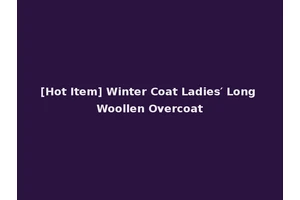 [Hot Item] Winter Coat Ladies′ Long Woollen Overcoat