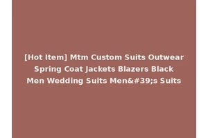 [Hot Item] Mtm Custom Suits Outwear Spring Coat Jackets Blazers Black Men Wedding Suits Men's Suits