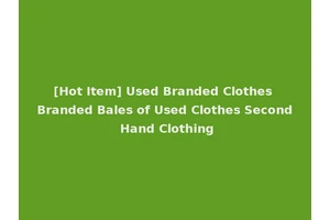 [Hot Item] Used Branded Clothes Branded Bales of Used Clothes Second Hand Clothing