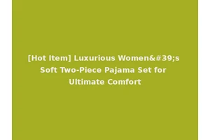 [Hot Item] Luxurious Women's Soft Two-Piece Pajama Set for Ultimate Comfort