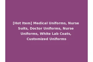[Hot Item] Medical Uniforms, Nurse Suits, Doctor Uniforms, Nurse Uniforms, White Lab Coats, Customized Uniforms