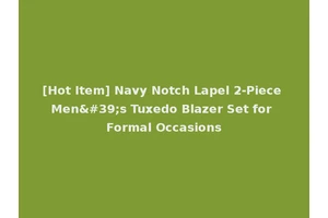 [Hot Item] Navy Notch Lapel 2-Piece Men's Tuxedo Blazer Set for Formal Occasions