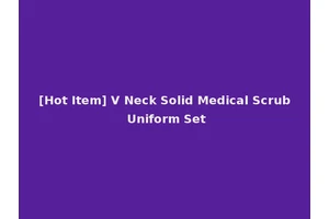 [Hot Item] V Neck Solid Medical Scrub Uniform Set