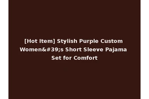 [Hot Item] Stylish Purple Custom Women's Short Sleeve Pajama Set for Comfort