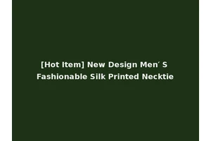 [Hot Item] New Design Men′ S Fashionable Silk Printed Necktie