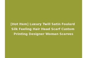 [Hot Item] Luxury Twill Satin Foulard Silk Feeling Hair Head Scarf Custom Printing Designer Woman Scarves