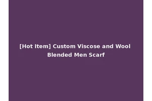 [Hot Item] Custom Viscose and Wool Blended Men Scarf