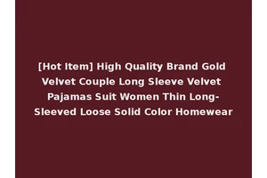 [Hot Item] High Quality Brand Gold Velvet Couple Long Sleeve Velvet Pajamas Suit Women Thin Long-Sleeved Loose Solid Color Homewear