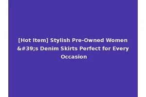 [Hot Item] Stylish Pre-Owned Women's Denim Skirts Perfect for Every Occasion