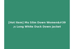 [Hot Item] Mu Slim Down Women's Long White Duck Down Jacket