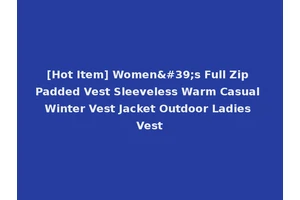 [Hot Item] Women's Full Zip Padded Vest Sleeveless Warm Casual Winter Vest Jacket Outdoor Ladies Vest