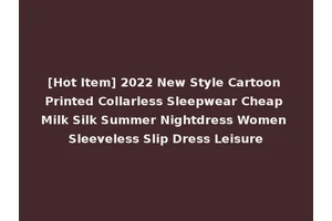[Hot Item] 2022 New Style Cartoon Printed Collarless Sleepwear Cheap Milk Silk Summer Nightdress Women Sleeveless Slip Dress Leisure