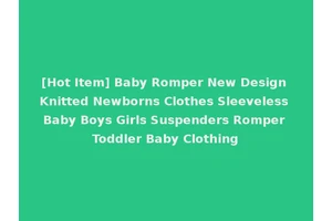 [Hot Item] Baby Romper New Design Knitted Newborns Clothes Sleeveless Baby Boys Girls Suspenders Romper Toddler Baby Clothing
