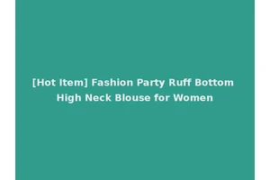[Hot Item] Fashion Party Ruff Bottom High Neck Blouse for Women