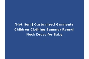 [Hot Item] Customized Garments Children Clothing Summer Round Neck Dress for Baby