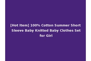 [Hot Item] 100% Cotton Summer Short Sleeve Baby Knitted Baby Clothes Set for Girl