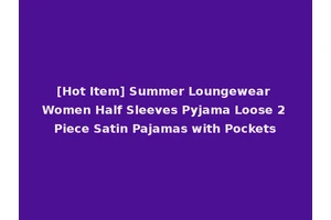 [Hot Item] Summer Loungewear Women Half Sleeves Pyjama Loose 2 Piece Satin Pajamas with Pockets