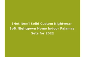 [Hot Item] Solid Custom Nightwear Soft Nightgown Home Indoor Pajamas Sets for 2022