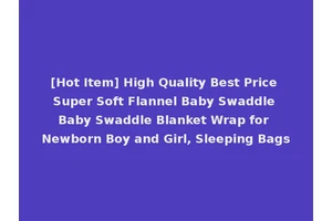 [Hot Item] High Quality Best Price Super Soft Flannel Baby Swaddle Baby Swaddle Blanket Wrap for Newborn Boy and Girl, Sleeping Bags