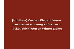 [Hot Item] Custom Elegant Warm Lambswool Fur Long Soft Fleece Jacket Thick Women Winter Jacket