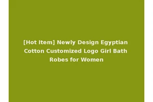 [Hot Item] Newly Design Egyptian Cotton Customized Logo Girl Bath Robes for Women