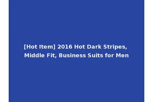 [Hot Item] 2016 Hot Dark Stripes, Middle Fit, Business Suits for Men