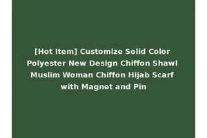 [Hot Item] Customize Solid Color Polyester New Design Chiffon Shawl Muslim Woman Chiffon Hijab Scarf with Magnet and Pin