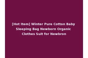 [Hot Item] Winter Pure Cotton Baby Sleeping Bag Newborn Organic Clothes Suit for Newbron