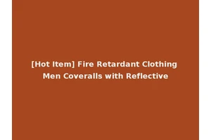 [Hot Item] Fire Retardant Clothing Men Coveralls with Reflective