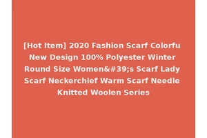 [Hot Item] 2020 Fashion Scarf Colorfu New Design 100% Polyester Winter Round Size Women's Scarf Lady Scarf Neckerchief Warm Scarf Needle Knitted Woolen Series