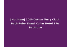 [Hot Item] 100%Cotton Terry Cloth Bath Robe Shawl Collar Hotel SPA Bathrobe