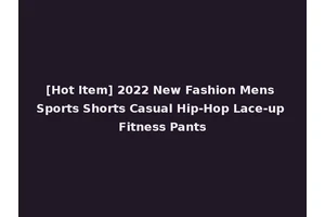 [Hot Item] 2022 New Fashion Mens Sports Shorts Casual Hip-Hop Lace-up Fitness Pants