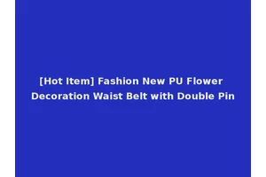 [Hot Item] Fashion New PU Flower Decoration Waist Belt with Double Pin