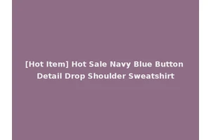 [Hot Item] Hot Sale Navy Blue Button Detail Drop Shoulder Sweatshirt
