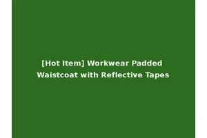 [Hot Item] Workwear Padded Waistcoat with Reflective Tapes