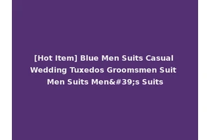 [Hot Item] Blue Men Suits Casual Wedding Tuxedos Groomsmen Suit Men Suits Men's Suits
