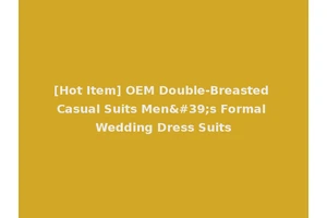 [Hot Item] OEM Double-Breasted Casual Suits Men's Formal Wedding Dress Suits