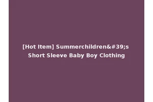[Hot Item] Summerchildren's Short Sleeve Baby Boy Clothing