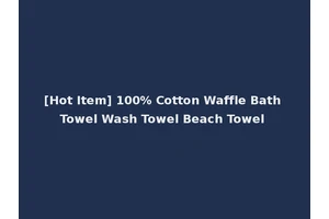 [Hot Item] 100% Cotton Waffle Bath Towel Wash Towel Beach Towel