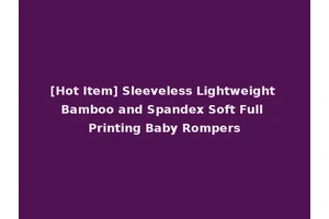 [Hot Item] Sleeveless Lightweight Bamboo and Spandex Soft Full Printing Baby Rompers