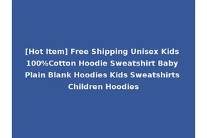 [Hot Item] Free Shipping Unisex Kids 100%Cotton Hoodie Sweatshirt Baby Plain Blank Hoodies Kids Sweatshirts Children Hoodies