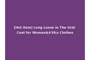 [Hot Item] Long Loose in The Grid Coat for Woman's Clothes