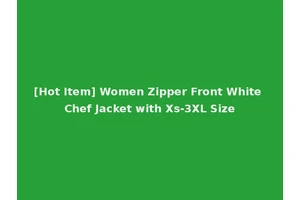 [Hot Item] Women Zipper Front White Chef Jacket with Xs-3XL Size