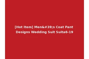 [Hot Item] Men's Coat Pant Designs Wedding Suit Suita6-19