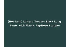 [Hot Item] Leisure Trouser Black Long Pants with Plastic Pig-Nose Stopper